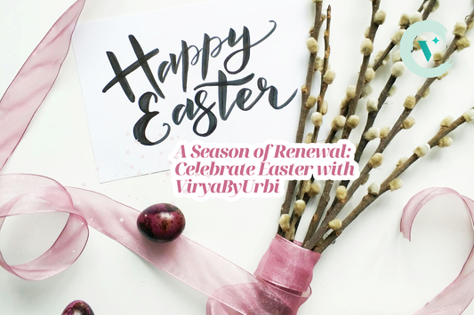 A Season of Renewal: Celebrate Easter with ViryaByUrbi