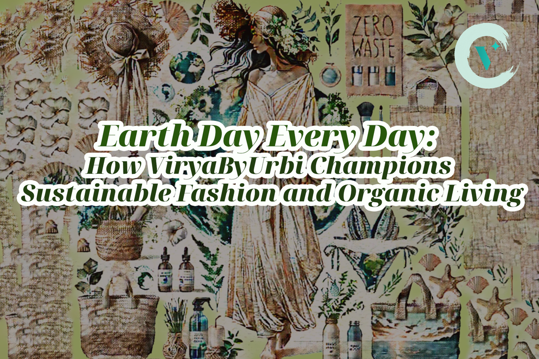 Earth Day Every Day: How ViryaByUrbi Champions Sustainable Fashion and Organic Living